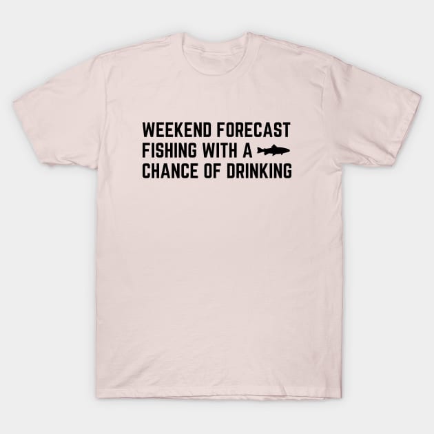 weekend forecast fishing with a chance of drinking T-Shirt by UltraPod